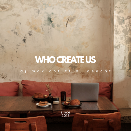 who created us - dj max cpt ft dj dee cpt